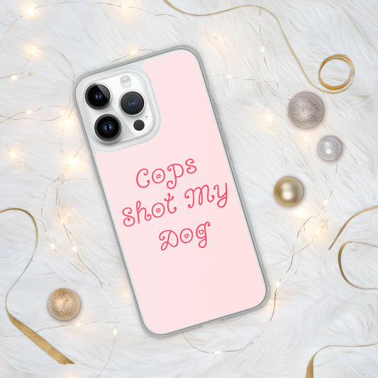 Cops Shot My Dog iPhone Case